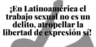 En Latinoamérica el Trabajo Sexual NO es un Delito, Atropellar la Libertad de Expresión SÍ